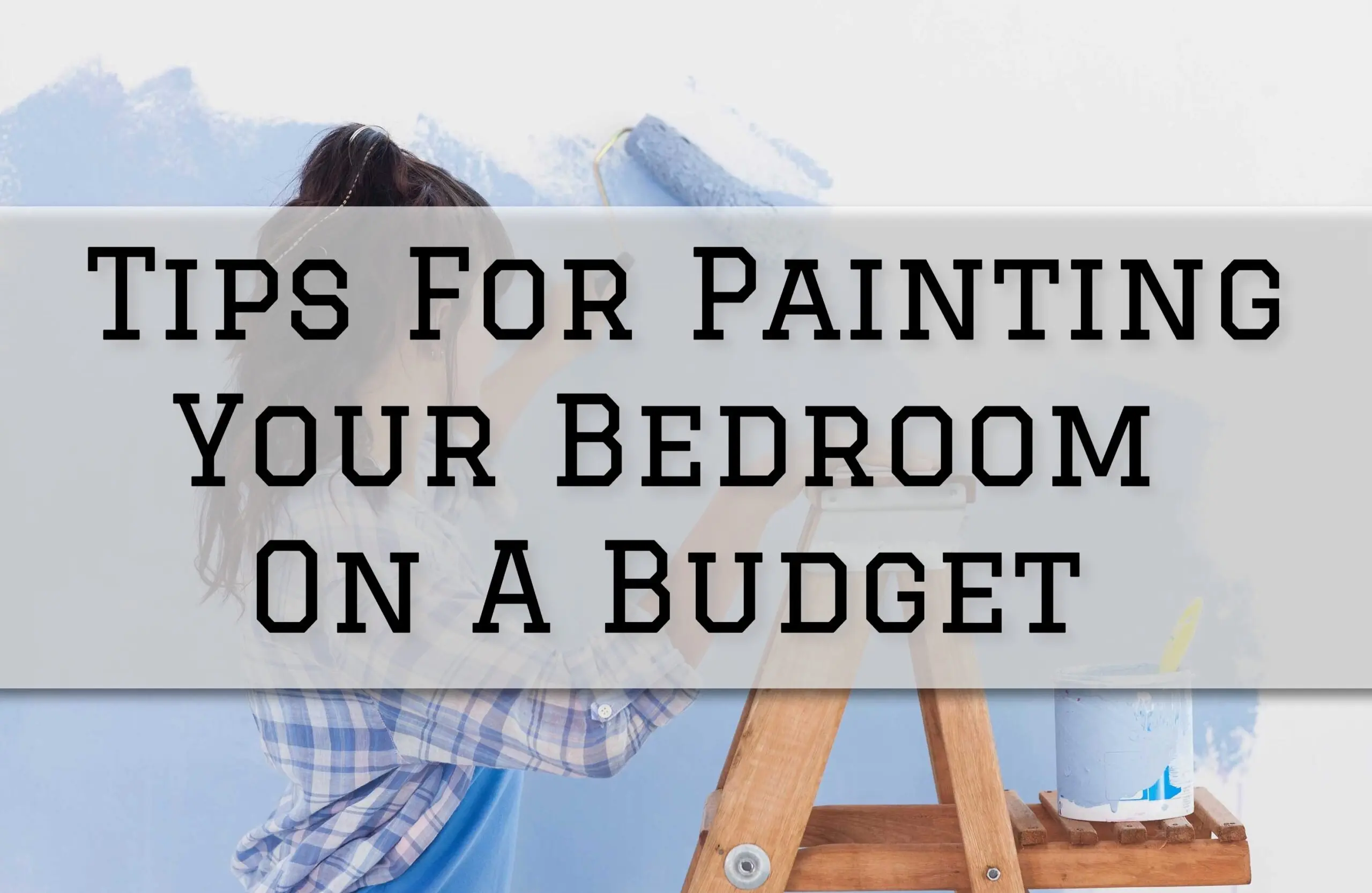 2024-01-24 Paint Philadelphia Newtown PA Tips For Painting Your Bedroom On A Budget